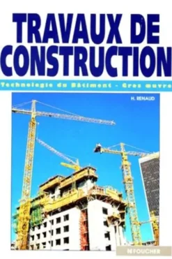 TRAVAUX DE CONSTRUCTION. Technologie du bâtiment, gros oeuvre, Henri Renaud