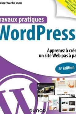 Travaux pratiques WordPress. Apprenez à créer un site Web pas à pas, 5e édition, Karine Warbesson