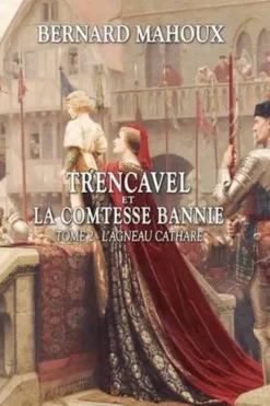 Trencavel et la comtesse bannie Tome 2 : L'agneau cathare, Bernard Mahoux