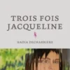 Trois fois Jacqueline, Hadia Decharriere
