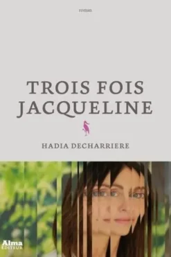 Trois fois Jacqueline, Hadia Decharriere