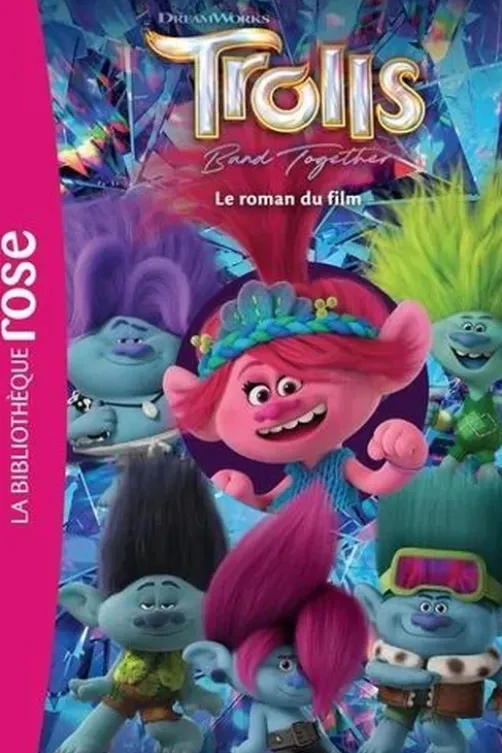 Trolls - Band Together. Le roman du film, DreamWorks