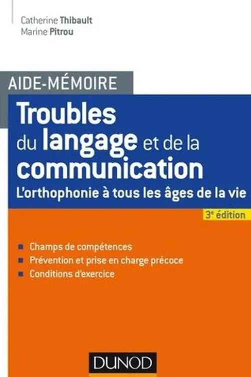 Troubles du langage et de la communication. L'orthophonie à tous les âges de la vie, 3e édition, Catherine Thibault