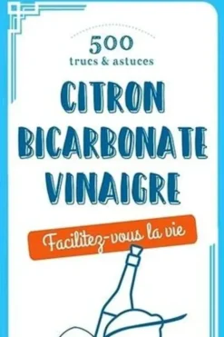 500 trucs & astuces. Citron, bicarbonate, vinaigre, Alice Delvaille