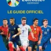 UEFA Euro 2024 Germany Le Guide Officiel. Joueurs stars, Analyse détaillée des équipes, Statistiques clés, Tableau de l'avancement du tournoi, Carte des différents stades, Keir Radnedge