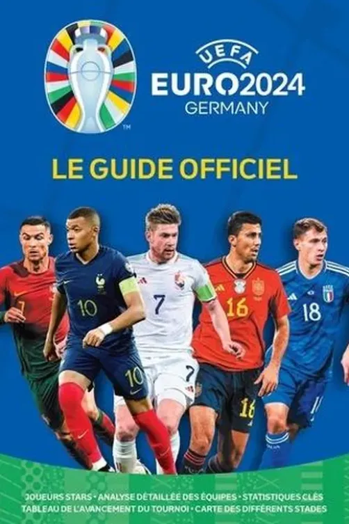 UEFA Euro 2024 Germany Le Guide Officiel. Joueurs stars, Analyse détaillée des équipes, Statistiques clés, Tableau de l'avancement du tournoi, Carte des différents stades, Keir Radnedge
