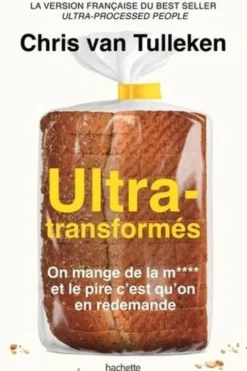 Ultra-transformés. On mange de la m**** et le pire c'est qu'on en redemande, Chris Van Tulleken