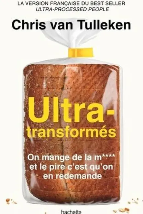Ultra-transformés. On mange de la m**** et le pire c'est qu'on en redemande, Chris Van Tulleken