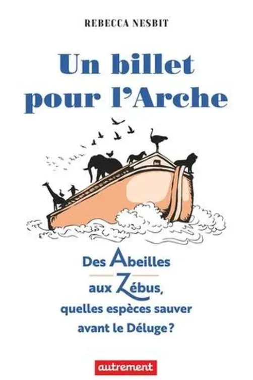 Un billet pour l’Arche. Quelles espèces sauver avant le Déluge ?, Rebecca Nesbit