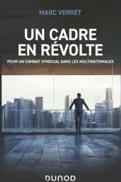 Un cadre en révolte. Pour un combat syndical dans les multinationales, Marc Verret