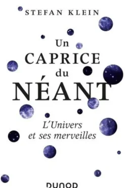 Un caprice du néant. L'univers et ses merveilles, Stefan Klein