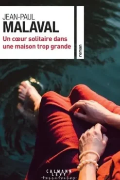 Un coeur solitaire dans une maison trop grande, Jean-Paul Malaval