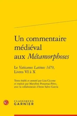 Un commentaire médiéval aux "Métamorphoses". Le "Vaticanus Latinus 1479", Livres VI à X, Lisa Ciccone