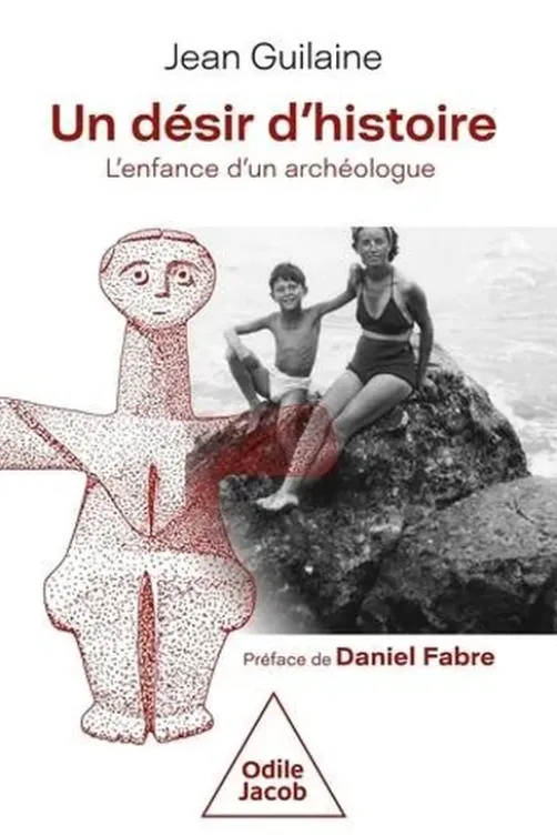 Un désir d'histoire. L'enfance d'un archéologue, Jean Guilaine