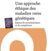 Une approche éthique des maladies rares génétiques. Enjeux de reconnaissance et de compétence, Marie-Hélène Boucand