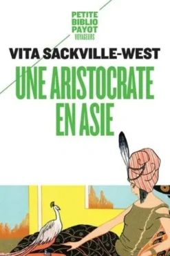 Une aristocrate en Asie. Récit d'un voyage en pays Bakhtyar, dans le sud-ouest de la Perse, Vita Sackville-West
