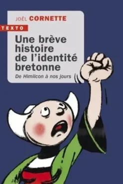 Une brève histoire de l'identité bretonne. De Himilcon à nos jours, Edition revue et augmentée, Joël Cornette