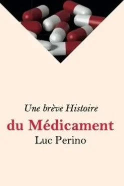 Une brève Histoire du Médicament, Luc Perino