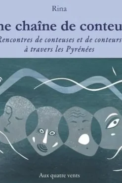 Une chaîne de conteurs. Rencontres de conteuses et de conteurs à travers les Pyrénées, Rina