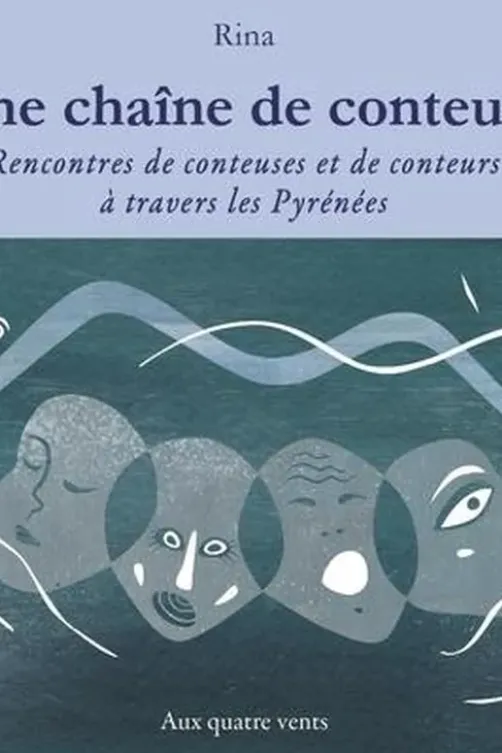 Une chaîne de conteurs. Rencontres de conteuses et de conteurs à travers les Pyrénées, Rina