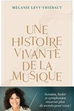 Une histoire vivante de la musique. Du psaume à Pierre Boulez, Mélanie Lévy-Thiébaut