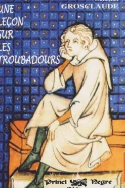 Une leçon sur les troubadours, Michel Grosclaude