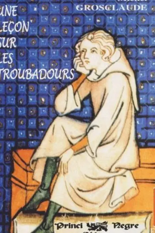 Une leçon sur les troubadours, Michel Grosclaude
