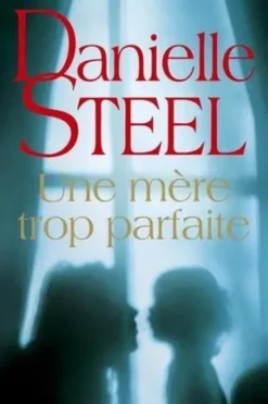 Une mère trop parfaite, Danielle Steel