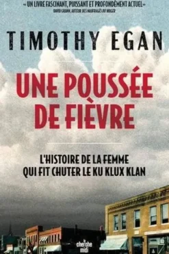 Une poussée de fièvre. L'histoire de la femme qui a fait chuter le Ku Klux Klan, Timothy Egan