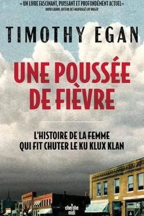 Une poussée de fièvre. L'histoire de la femme qui a fait chuter le Ku Klux Klan, Timothy Egan