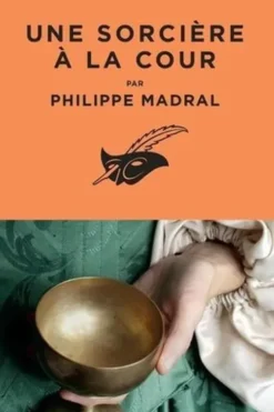 Une sorcière à la cour, Philippe Madral