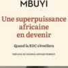 Une superpuissance africaine en devenir. Quand la RDC s'éveillera, Junior Mbuyi