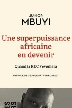 Une superpuissance africaine en devenir. Quand la RDC s'éveillera, Junior Mbuyi