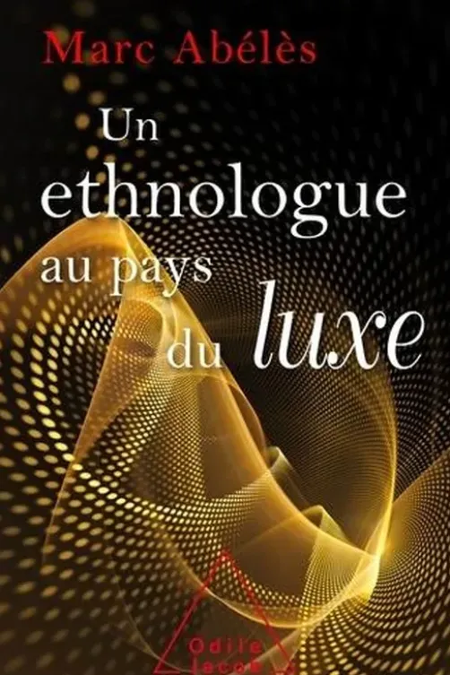 Un ethnologue au pays du luxe, Marc Abélès