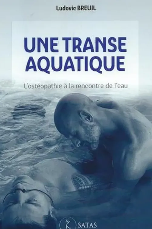 Une transe aquatique. L'ostéopathie à la rencontre de l’eau, Ludovic Breuil
