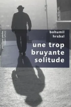 Une trop bruyante solitude, Bohumil Hrabal