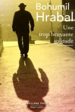 Une trop bruyante solitude, Bohumil Hrabal