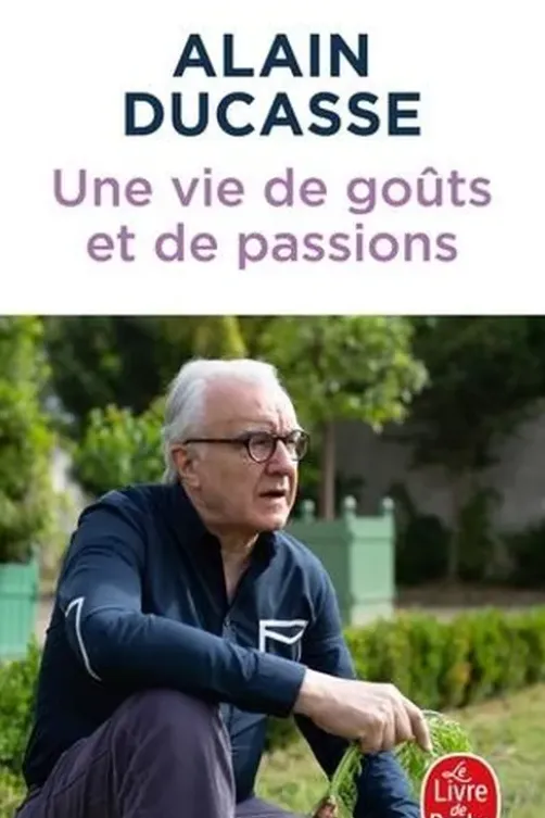 Une vie de goûts et de passions, Alain Ducasse