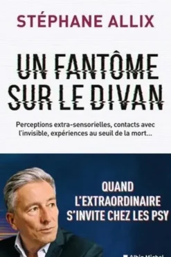 Un fantôme sur le divan. Quand l'extraordinaire s'invite chez les psys, Stéphane Allix