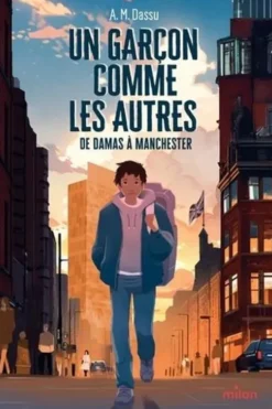Un garçon comme les autres. De Damas à Manchester, A.M. Dassu