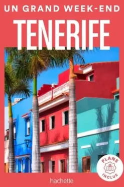 Un grand week-end à Tenerife. Avec 1 Plan détachable, Hachette tourisme