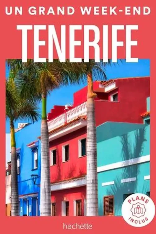 Un grand week-end à Tenerife. Avec 1 Plan détachable, Hachette tourisme