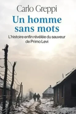 Un homme sans mots. L'histoire enfin révélée du sauveur de Primo Levi, Carlo Greppi