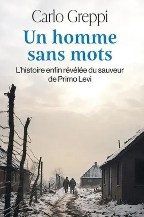 Un homme sans mots. L'histoire enfin révélée du sauveur de Primo Levi, Carlo Greppi