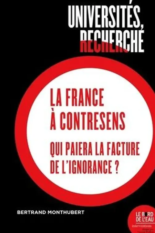 Universités, recherche : la France à contresens. Qui paiera la facture de l'ignorance ?, Bertrand Monthubert