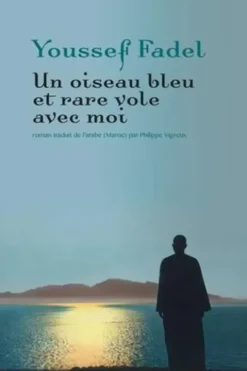Un oiseau bleu et rare vole avec moi, Youssef Fadel