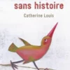 Un oiseau sans histoire, Catherine Louis