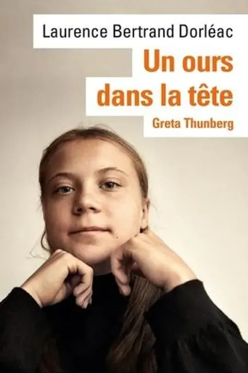 Un ours dans la tête. Greta Thunberg, Laurence Bertrand Dorléac