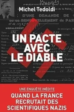 Un pacte avec le diable. Quand la France recrutait des scientifiques nazis, Michel Tedoldi