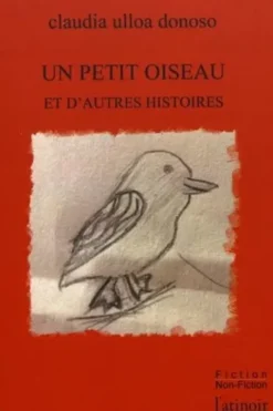 Un petit oiseau et d'autres histoires, Claudia Ulloa Donoso